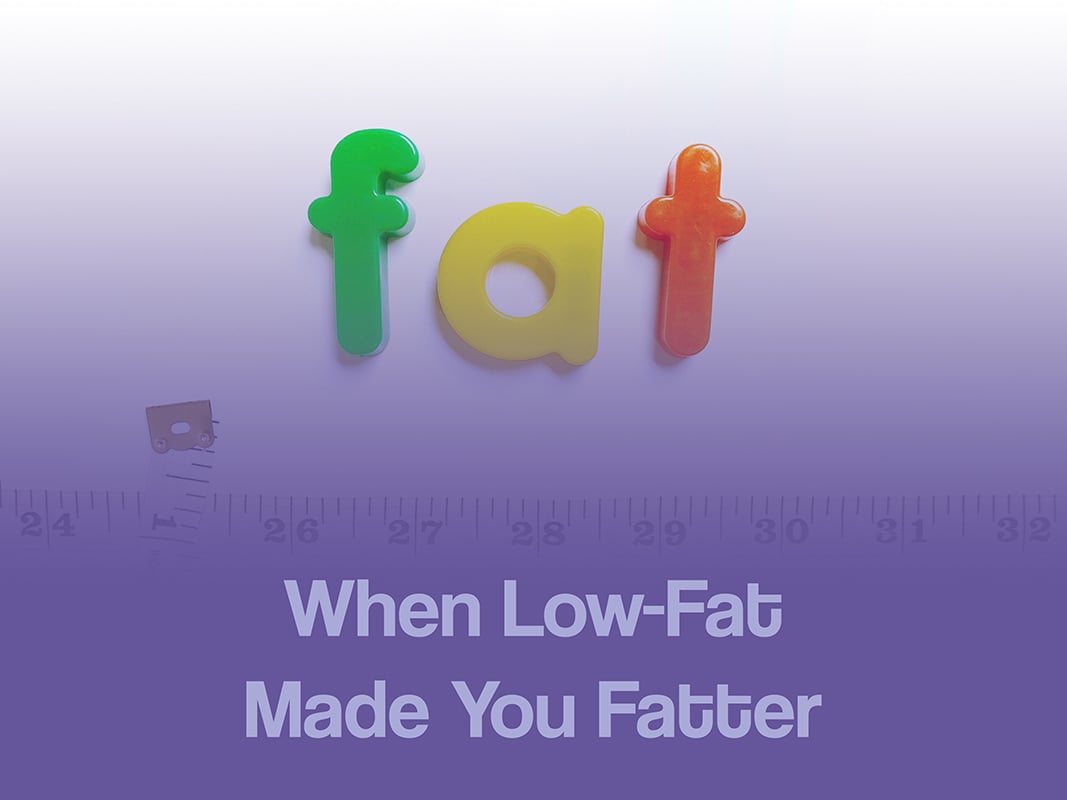 When Low Fat Made You Fatter