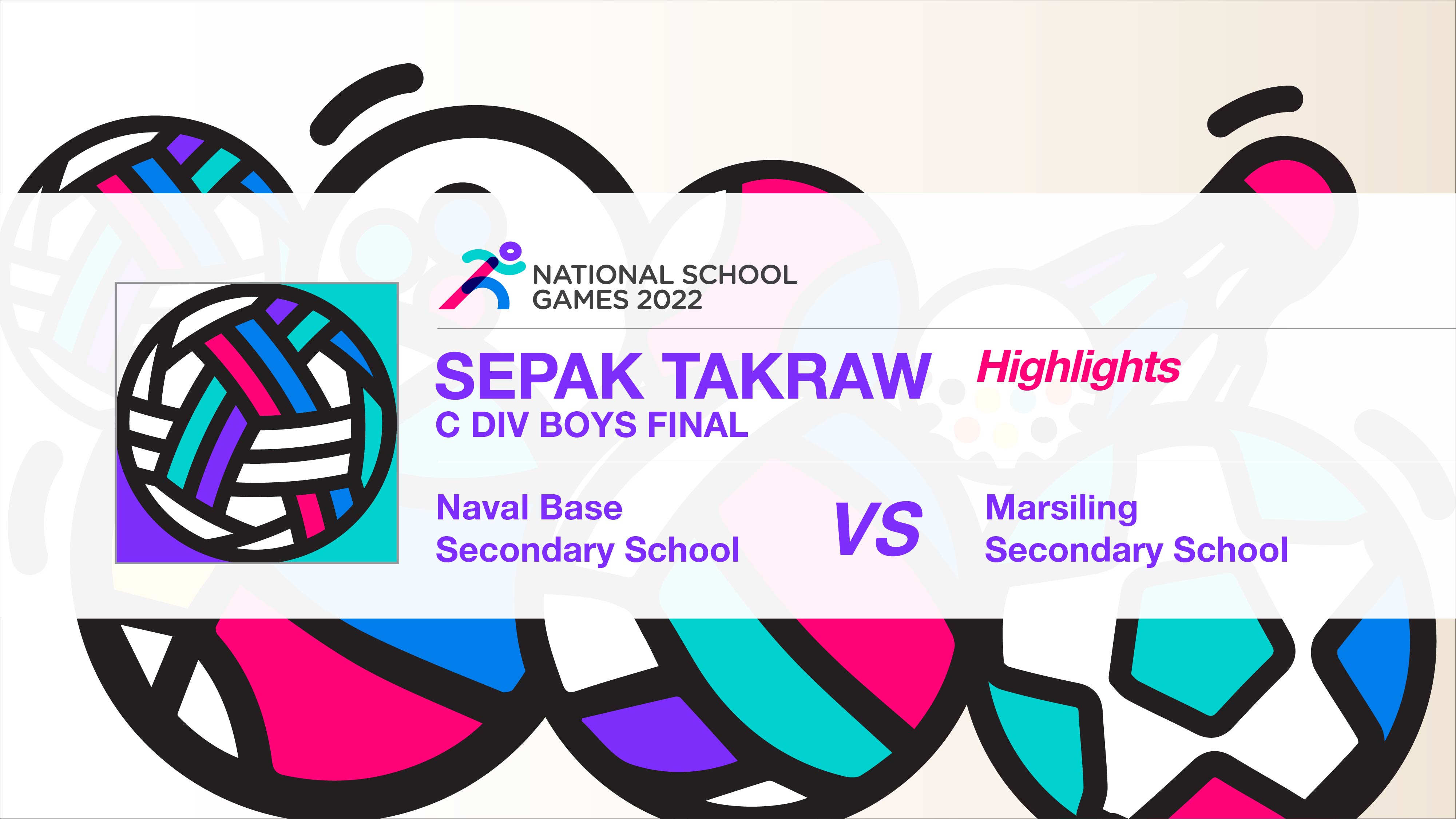 SSSC Sepak Takraw National C Division Boys Final | Naval Base Secondary School vs Marsiling Secondary School - Highlights