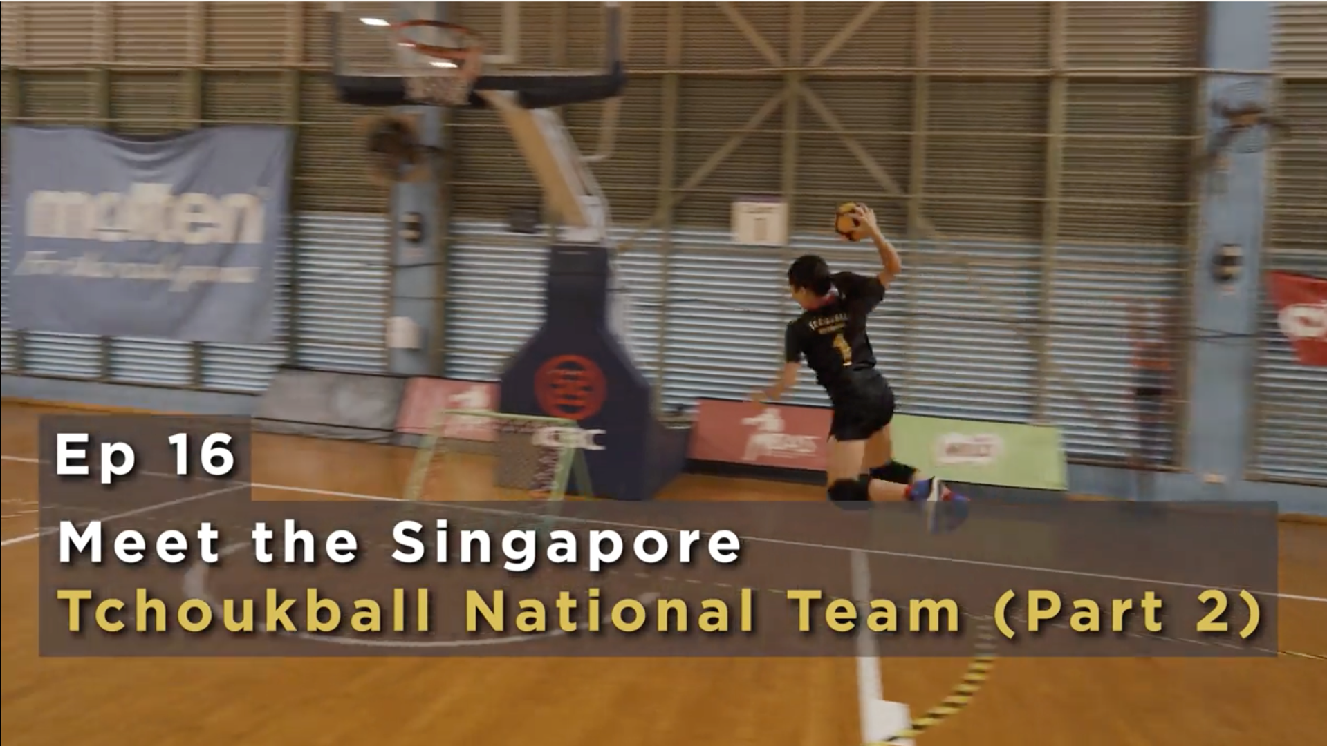 Meet the Singapore Tchoukball National Team (Part 2) (Episode 16)